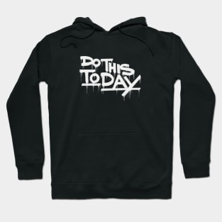 Old Brush Graffiti Tag - Do This Today Hoodie